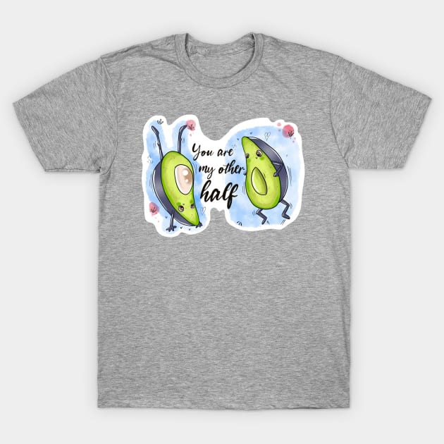 You are my other half 🥑🥑 T-Shirt by Mooseberry1